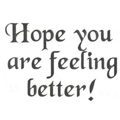 Hope you are feeling better! – Stamps Galore